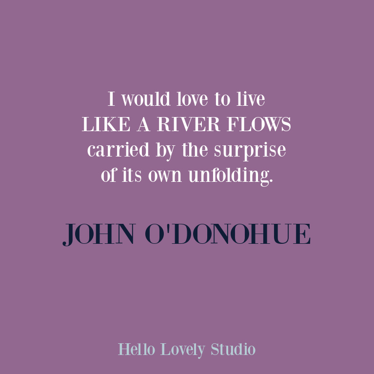 Quote about river and personal growth by John O'Donohue on Hello Lovely Studio. #johnodonohue #inspirationalquote #riverquotes