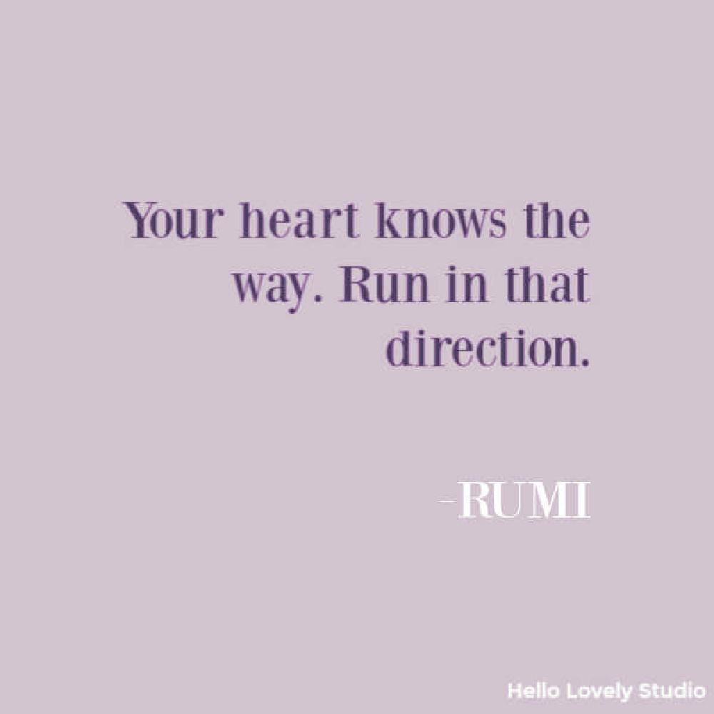 Rumi quote about your heart knowing the way on Hello Lovely Studio. #heartquotes #rumiquotes