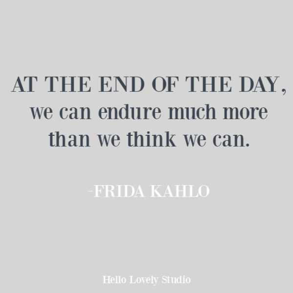 Frida Kahlo inspirational quote about endurance on Hello Lovely Studio. #quotes #inspirationalquotes #endurance #struggle #pandemic #covid19