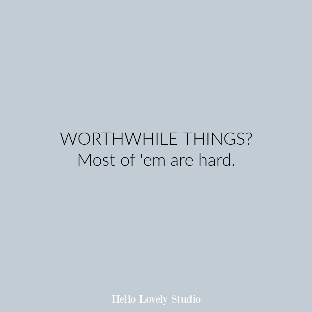 Inspirational quote about worthwhile things on Hello Lovely Studio. #quotes