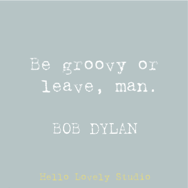 Hippie quote to inspire, disarm, uplift, and stir your heart on Hello Lovely Studio. This post features Airstream decor at Pottery Barn while it also offers glimpses of dreamily hitting the open road. #hippiequote #inspirationalquote #bobdylan #quotes