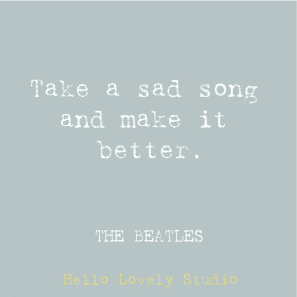 Beatles lyric: take a sad song and make it better. #beatles #lyrics #quotes #musicquote