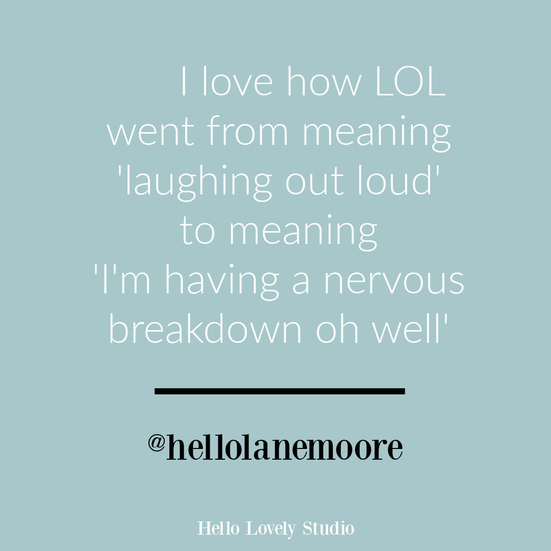 Funny humor quote about meaning of LOL by @hellolanemoore on Hello Lovely. #funnyquotes #humorquotes