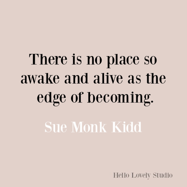 Sue Monk Kidd quote about the soul and becoming. #suemonkkidd #quotes #inspirationalquote #spiritualjourney #soulquotes