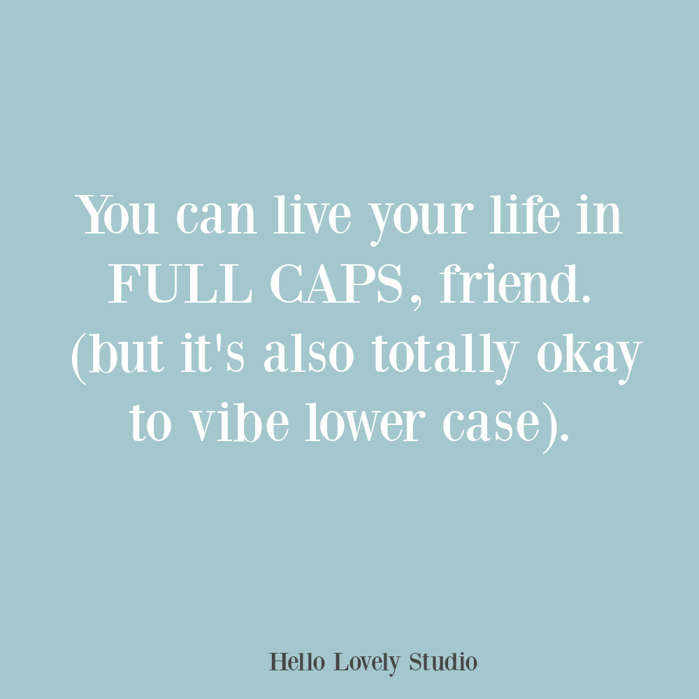 Whimsical quote about living in full caps or lower case. #lifequotes