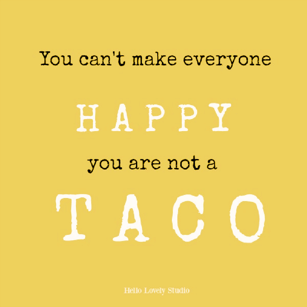 Whimsical taco quote on Hello Lovely. #tacoquote #whimsicalquotes