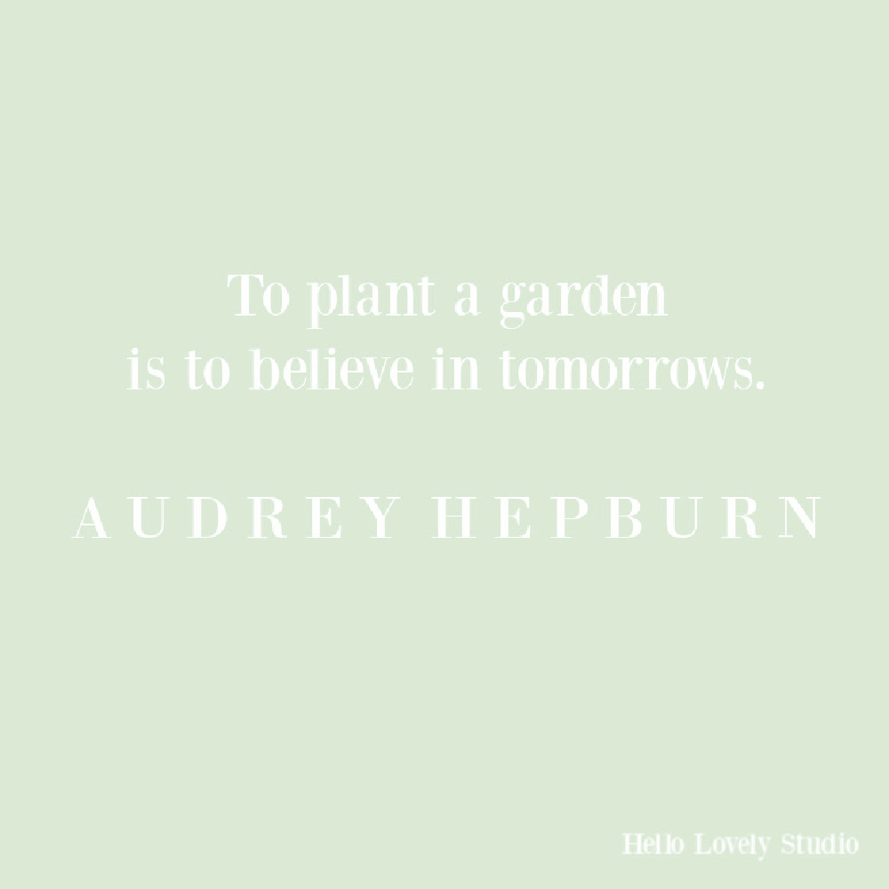 Audrey Hepburn quote on Hello Lovely about gardens. #gardenquotes #audreyhepburnquotes