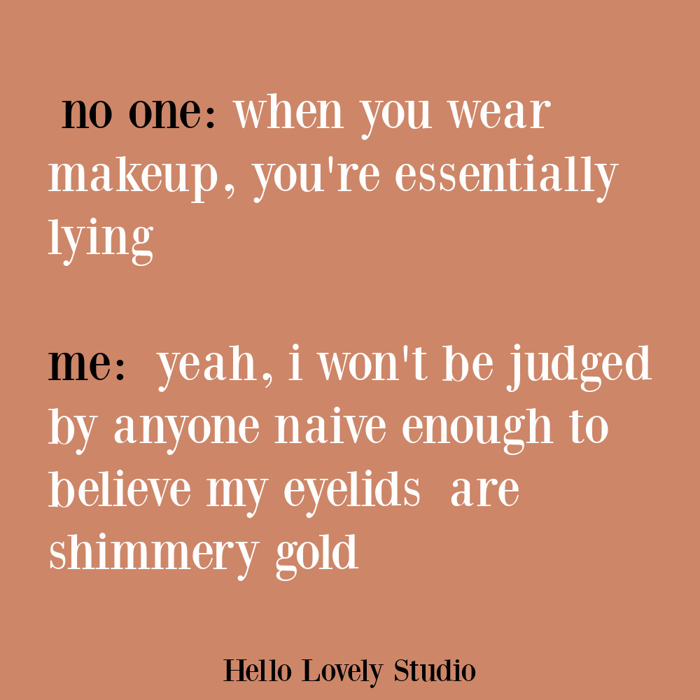 Funny feminist quote challenging that makeup is lying on Hello Lovely Studio. #makeupquotes #feministquotes #funnyhumorquotes