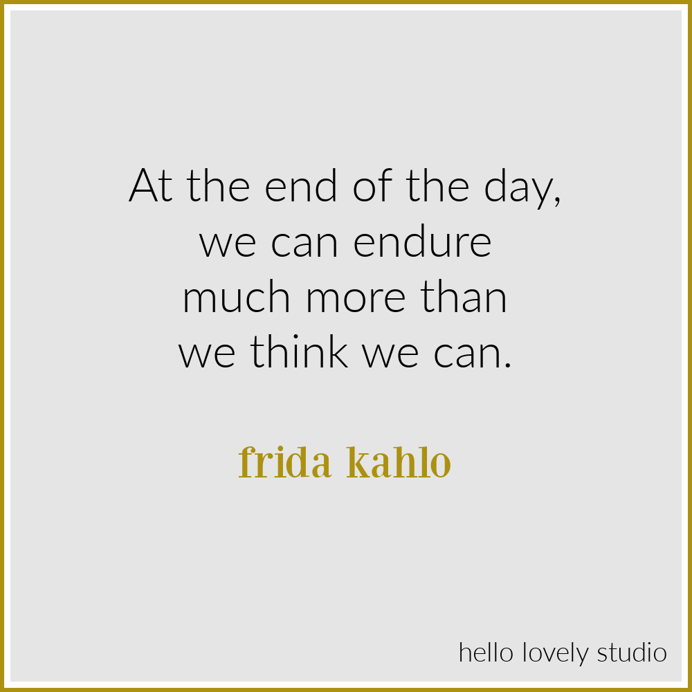 Frida Kahlo quote about endurance, strength, and the capacity of humans. #fridakahloquotes #endurancequote