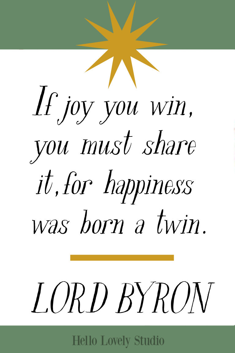 Uplifting and inspirational quote by Lord Byron - If joy you win, you must share it - Hello Lovely Studio. #lordbyron #inspirationalquotes #joyquotes #christmasquotes