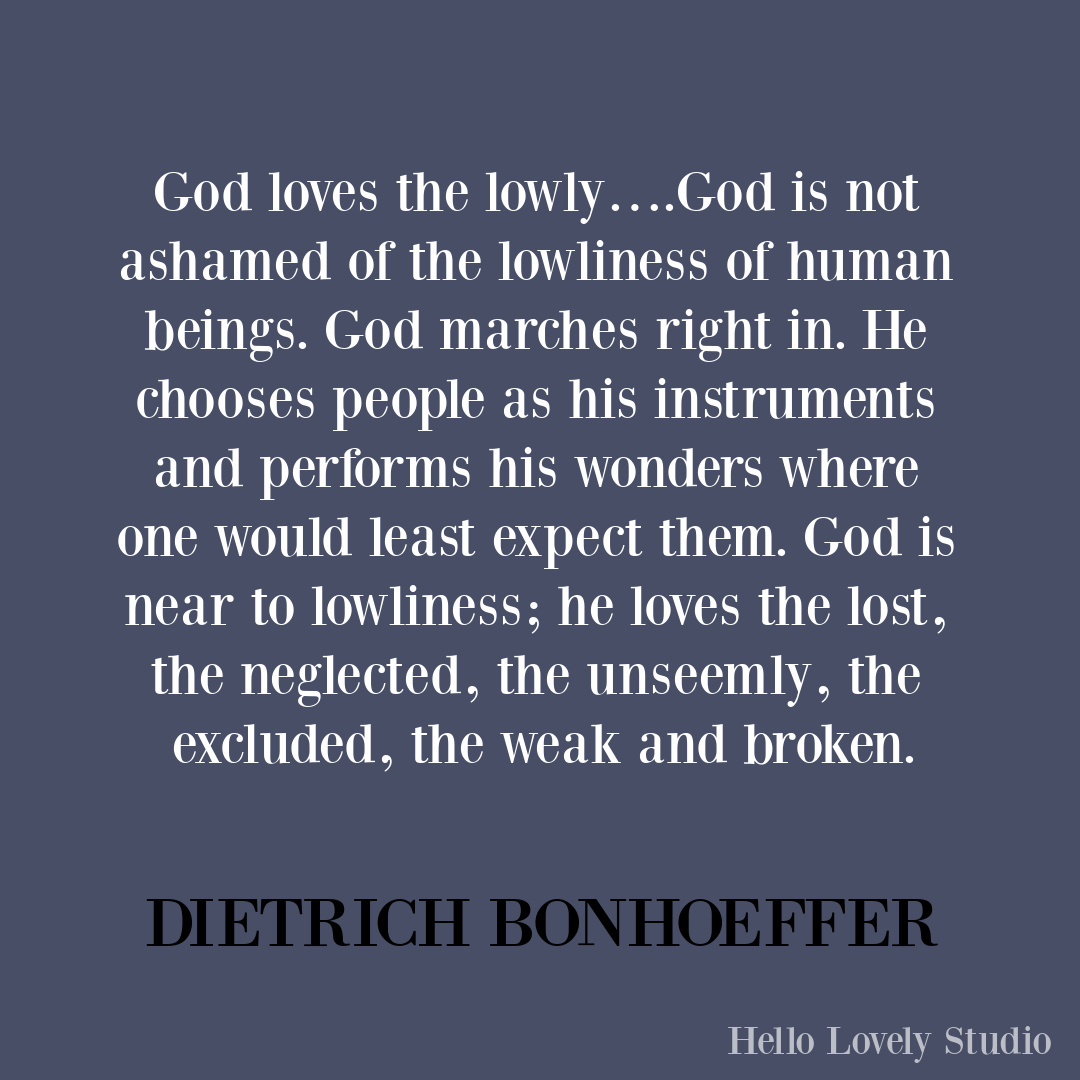 Christmas meaningful quote from Dietrich Bonhoeffer on Hello Lovely: God loves the lowly... #christmasquote #faithquote #christianity #holidayquotes