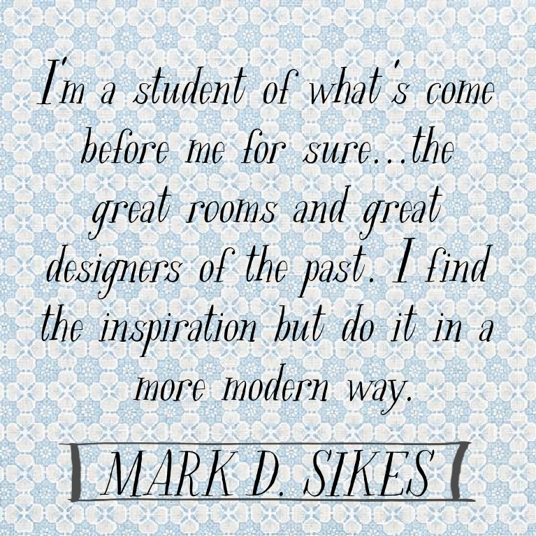Mark D. Sikes quote on Hello Lovely Studio. #interiordesign #markdsikes #traditionaldesign