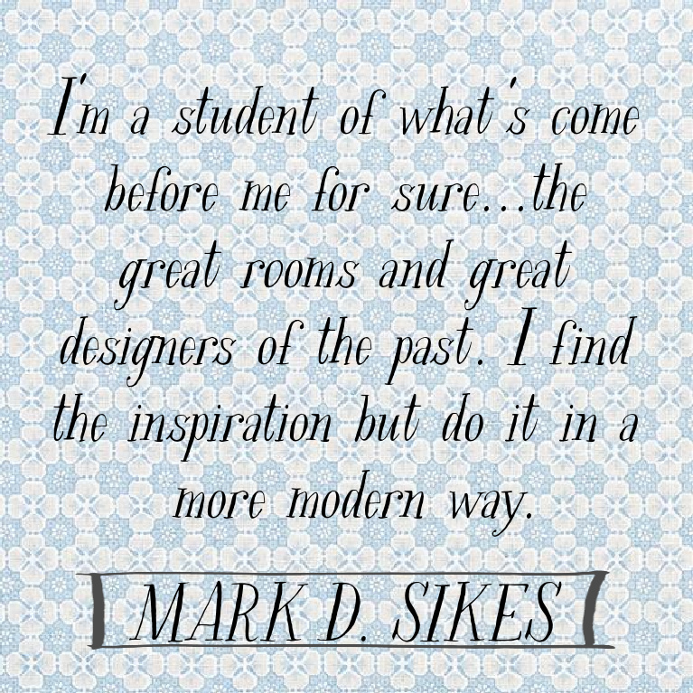 Mark D. Sikes quote on Hello Lovely Studio. #interiordesign #markdsikes #traditionaldesign