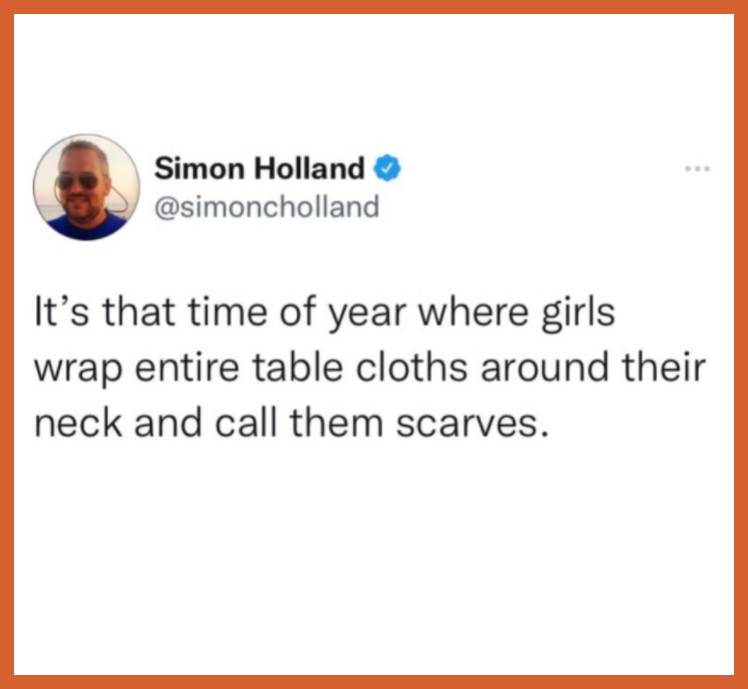 Funny fall quote about women wearing scarves - Simon Holland. #funnyfallquote #fallhumor #fashionhumor