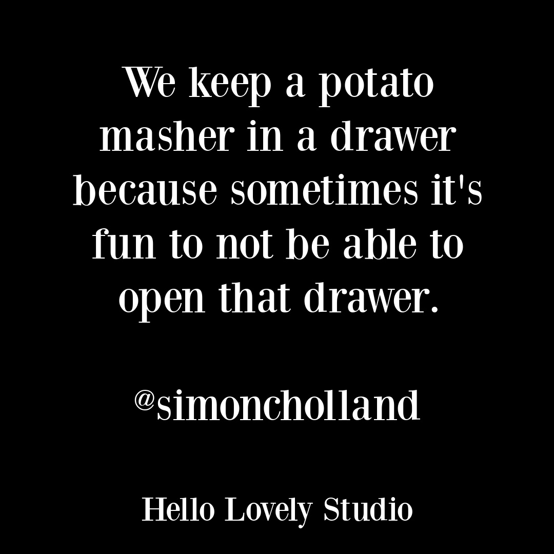 Funny quote from Simon Holland on Hello Lovely Studio about potato masher. #kitchenhumor #foodhumor