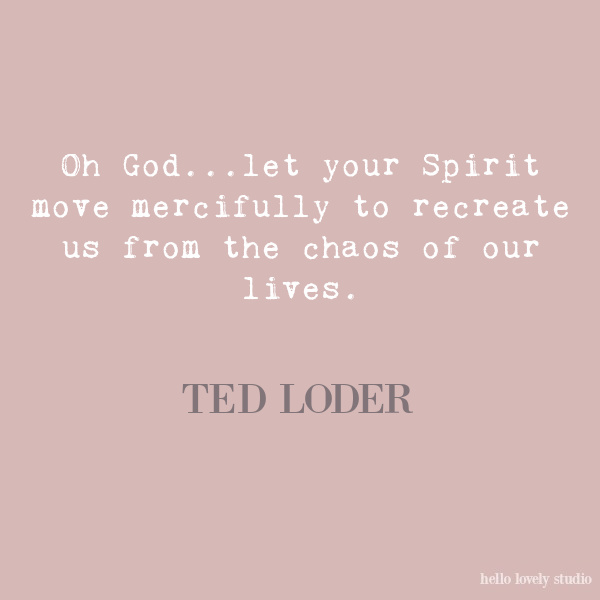 Ted Loder inspirational quote on Hello Lovely Studio. Enjoy Glorious 2020 Holiday Decorations & Inspiring Quotes for 2021 Now!