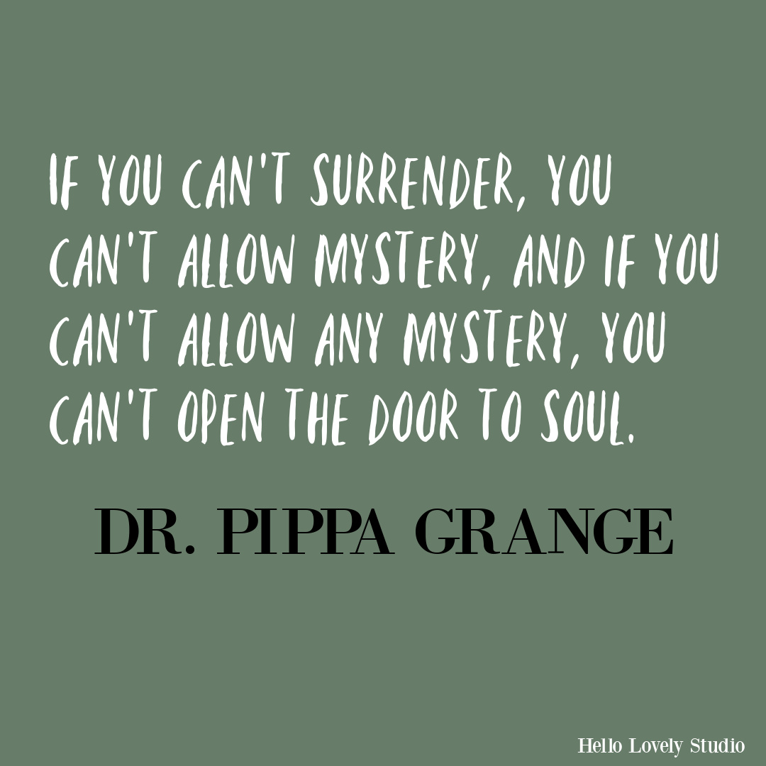 Inspirational quote from Dr. Pippa Grange (Fear Less) about surrender and mystery on Hello Lovely Studio. #surrenderquotes #personalgrowthquotes #mysteryquotes