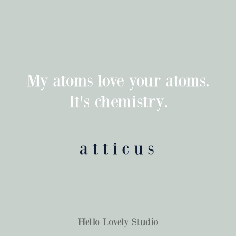Atticus quote about love and chemistry on Hello Lovely. #quotes