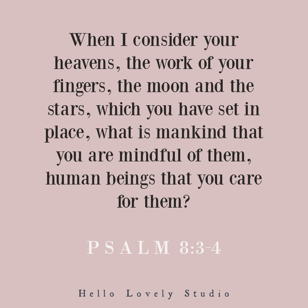 Psalm 8:3-4 "When I consider your heavens..." on Hello Lovely Studio. #psalm #scriptureverse #bibleverses