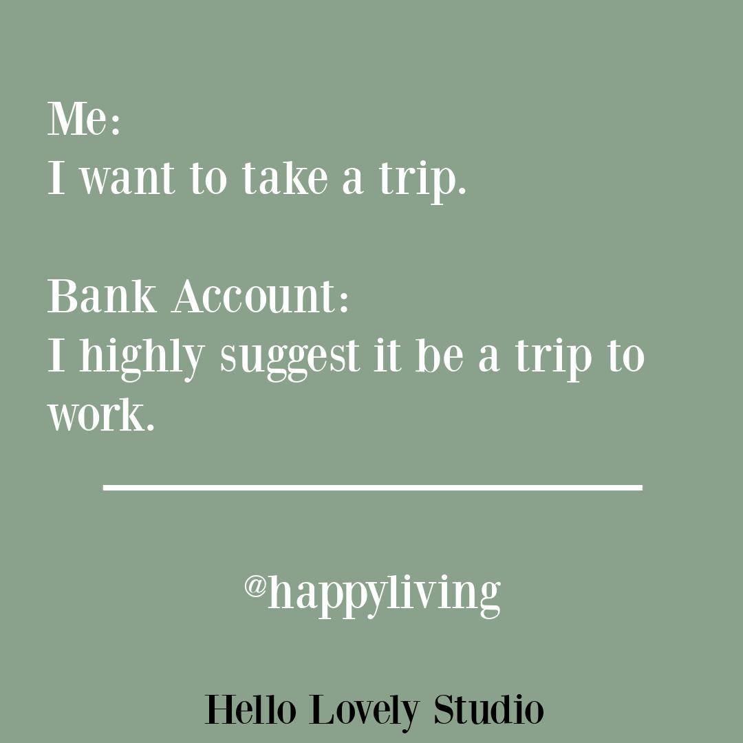 Funny quote about being broke and needing a vacation on Hello Lovely Studio. #brokequotes #strugglequotes