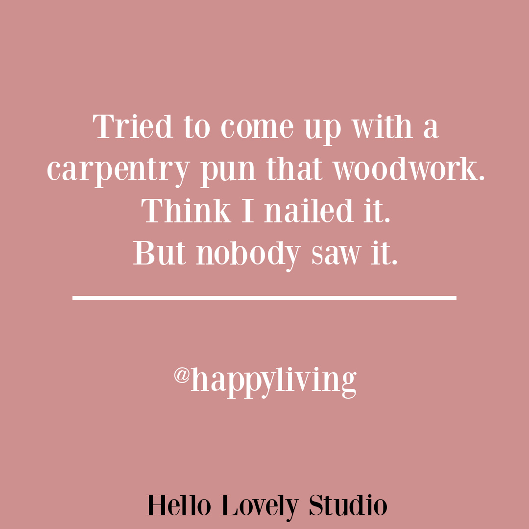 Funny pun humor quote about carpentry on Hello Lovely Studio. #funnyquotes #woodworkinghumor #carpentry