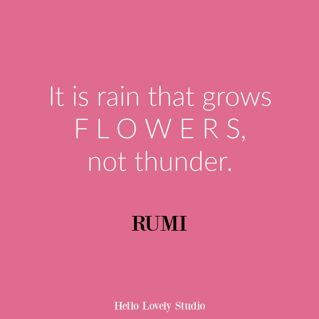 Inspirational flower quote about blooming and life on Hello Lovely Studio. #flowerquote #inspirationalquotes #rumiquotes