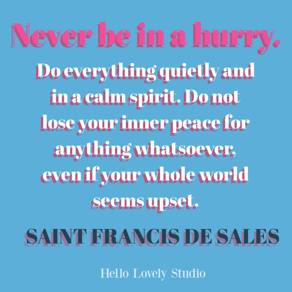 Hurry quote to inspire by St. Francis De Sales on Hello Lovely Studio. #hurryquote #inspirationalquotes #stfrancis