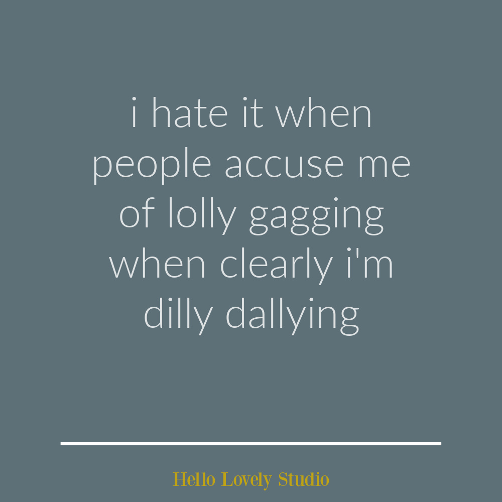Funny quote on Hello Lovely Studio. #humorquotes #funnyquotes #lollygagging