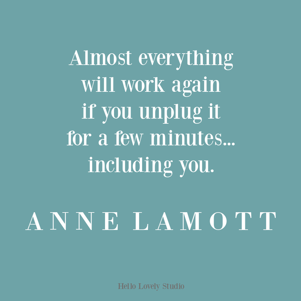 Anne Lamott unplugged quote about rest on Hello Lovely Studio. #annelamott #personalgrowthquotes #workquotes #restquotes