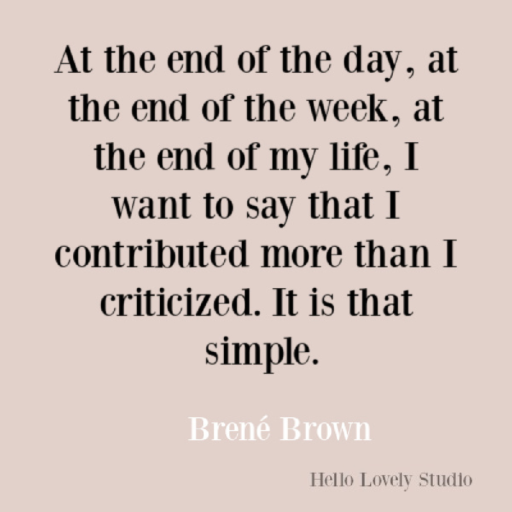 Brene Brown quote about contributing not criticizing. #brenebrownquotes #inspirationalquotes #personalgrowthquotes