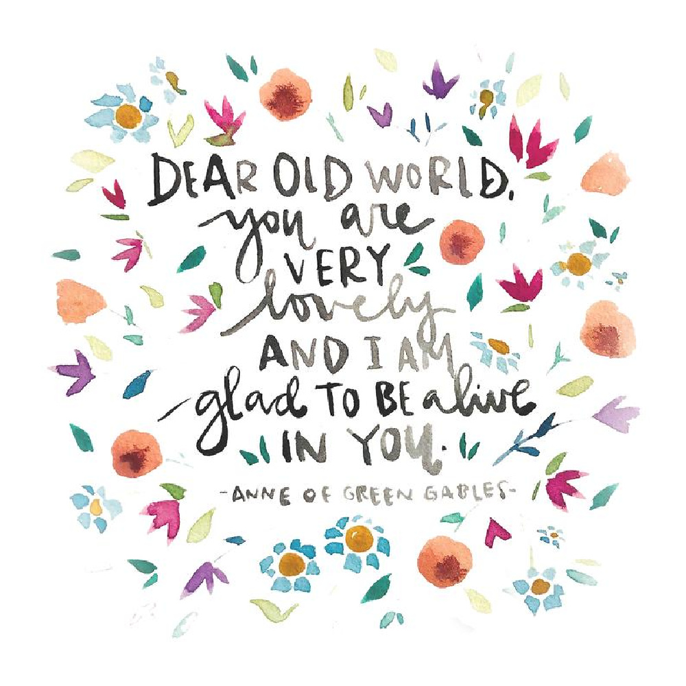 Handlettered quote: Dear Old World, you are very lovely - Anne of Green Gables from Andreairenestudios. #handletteredquotes #anneofgreengables #lmmontgomery #wonderquotes