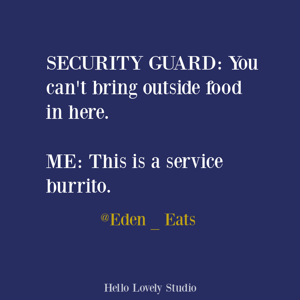 Silly funny quote on Hello Lovely about a service burrito. #foodquotes #foodhumor #humorquotes #funnytweets