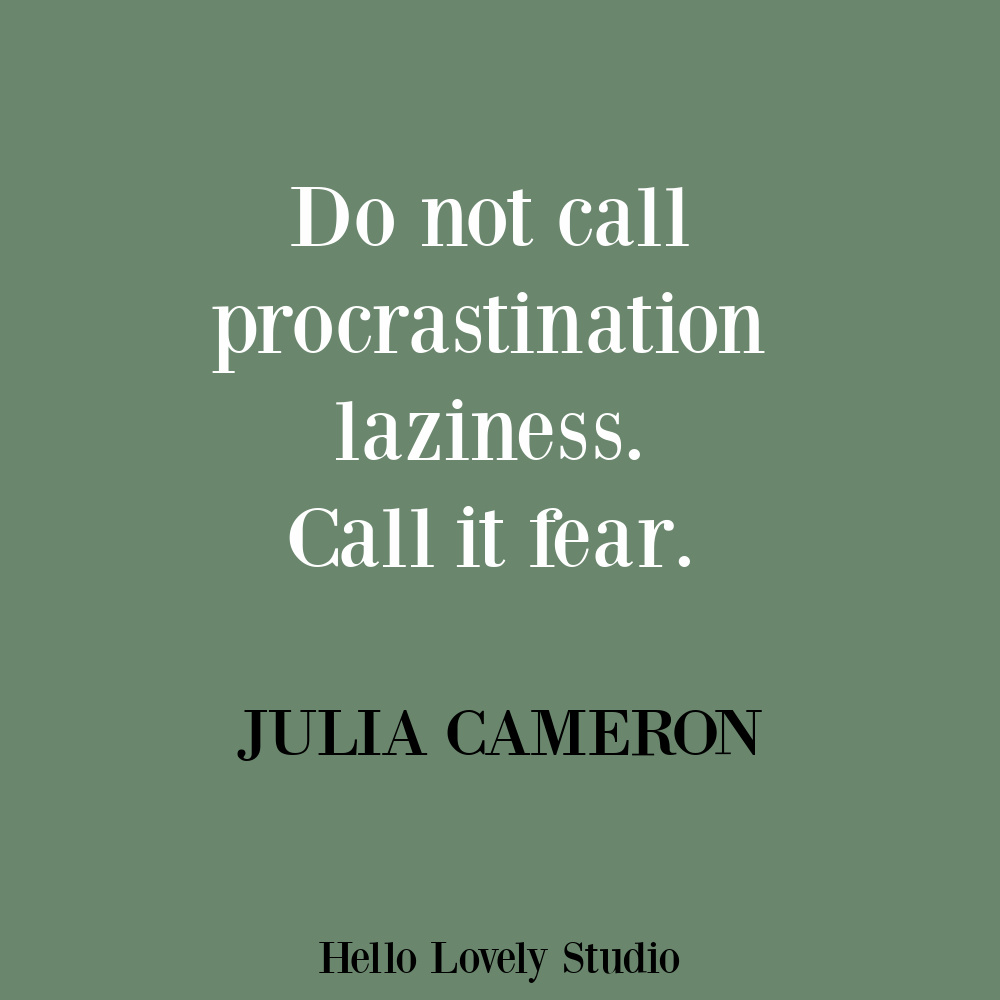 Procrastination quote on Hello Lovely by Julia Cameron. #procrastinationquotes #fearquotes #artistquotes