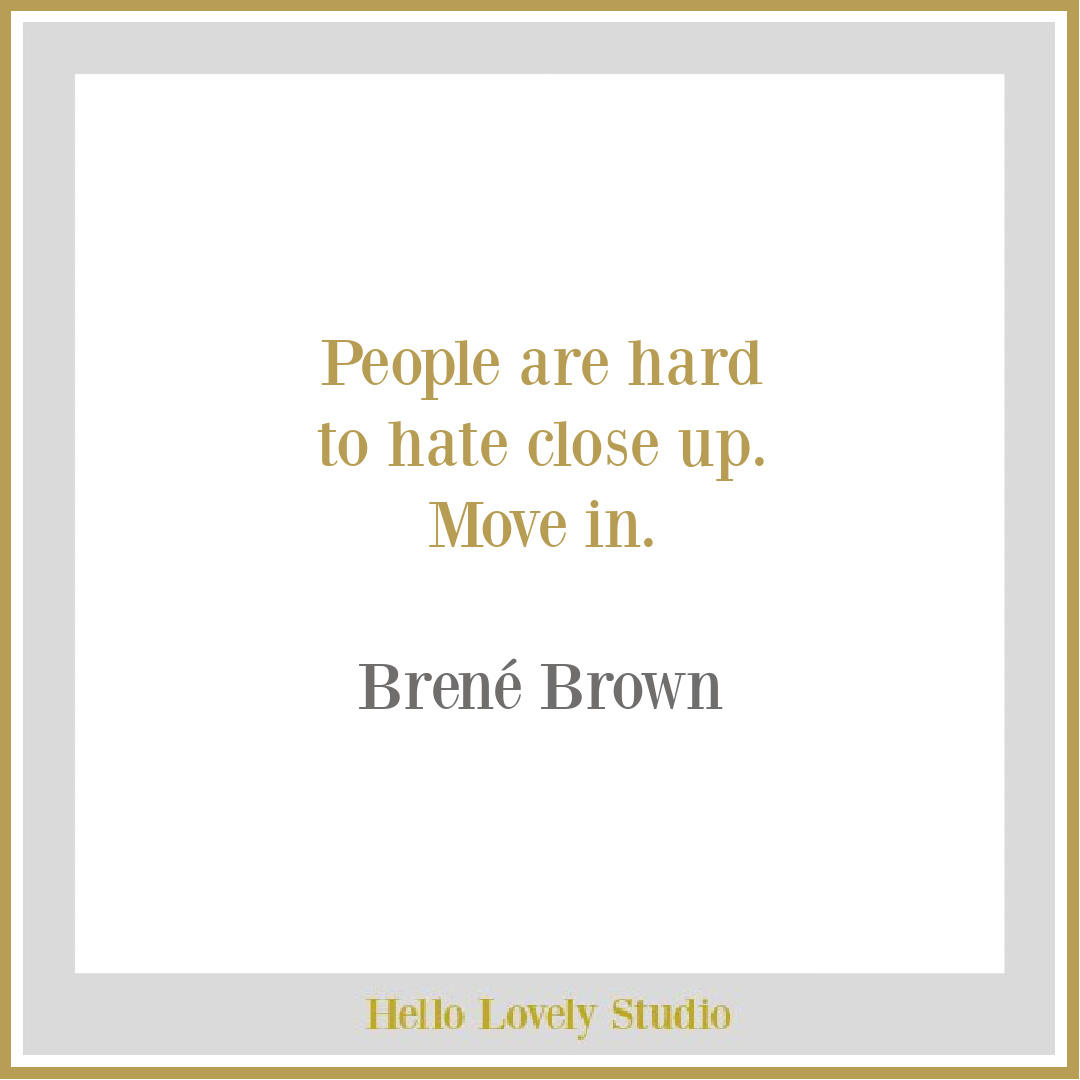 Brene Brown quote about loving people and hate on Hello Lovely Studio. #brenebrownquotes #unityquotes