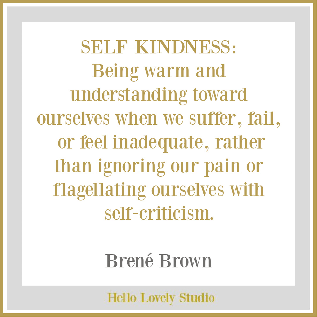 Brené Brown inspirational quote about self-kindness on Hello Lovely Studio. #kindnessquotes #selfkindness #selfcare #brenebrownquotes