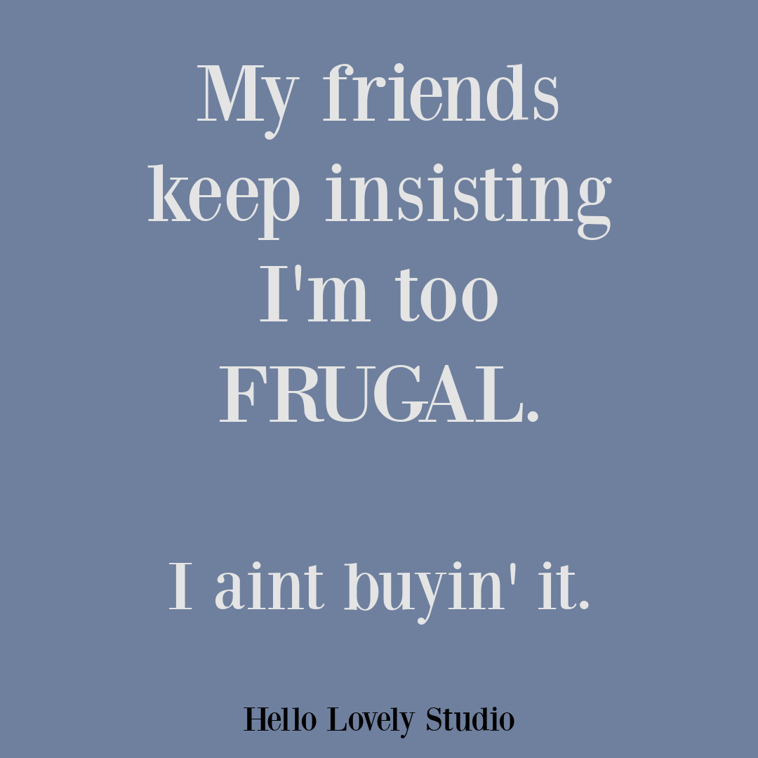 Funny frugal quote on Hello Lovely Studio. #funnyquotes #moneyquotes #frugalliving