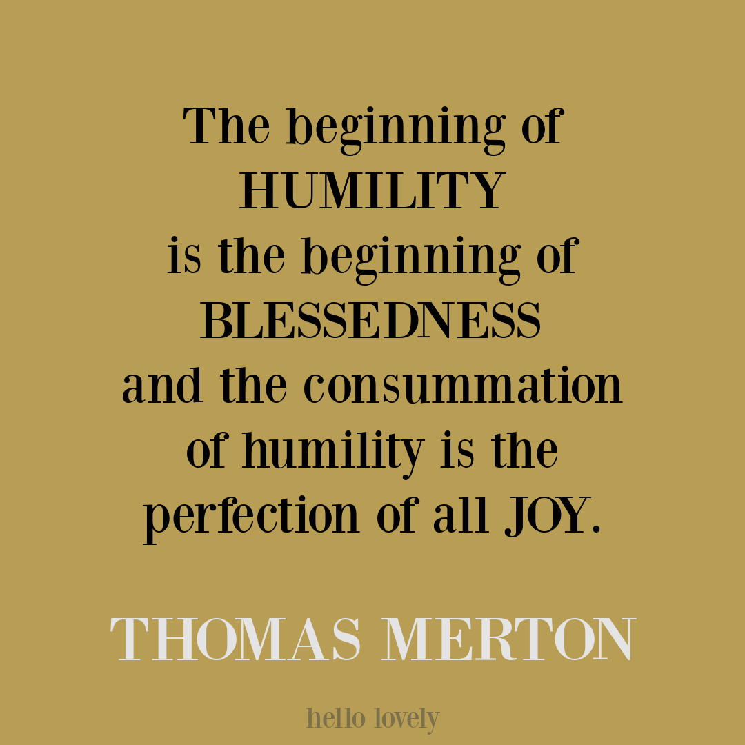 Thomas Merton quote about humility and joy on Hello Lovely. #thomasmertonquotes #humilityquotes #spiritualquotes