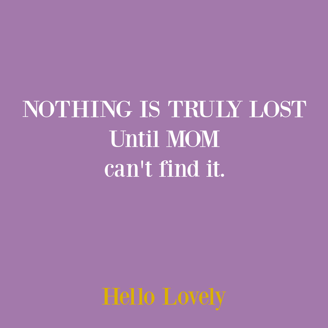 Mom quote funny parenting humor about nothing is lost on Hello Lovely Studio. #momquotes #mothersday #motherquotes