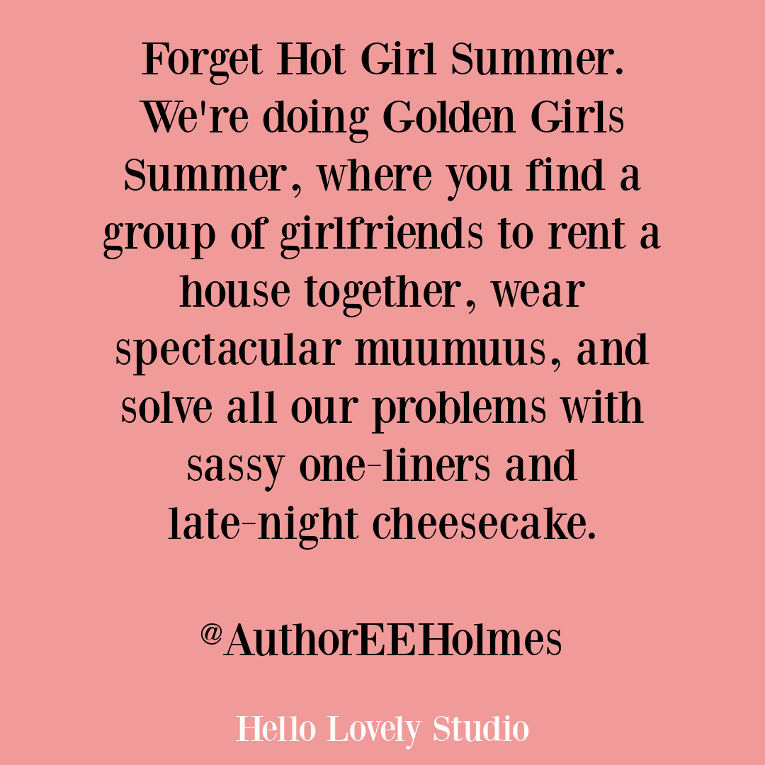 Funny midlife quote about golden girl summer authoreeholmes on Hello Lovely Studio. #midlifequotes #girlfriendquotes #squadmenopause