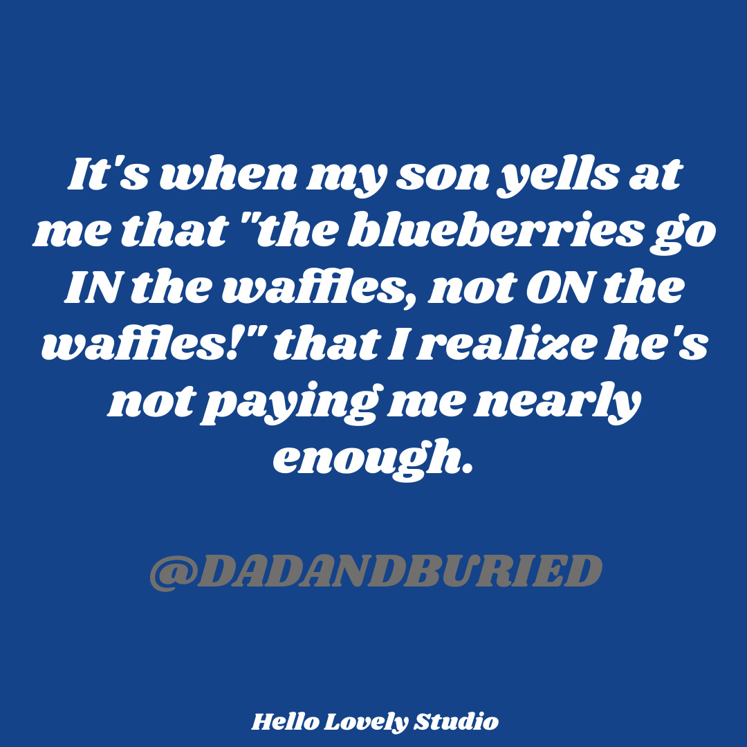 Funny tweet about parenting and waffles with blueberries by @dadandburied on Hello Lovely Studio. #waffles #parentinghumor #funnydadtweets