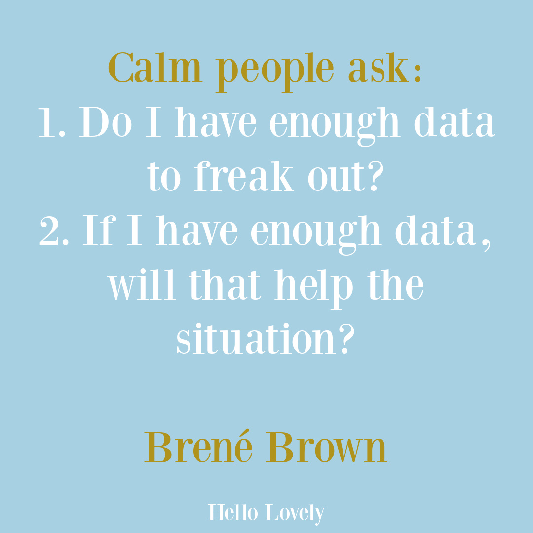 Anxiety quote from Brené Brown about gathering data and staying calm - on Hello Lovely Studio. #BreneBrownquotes