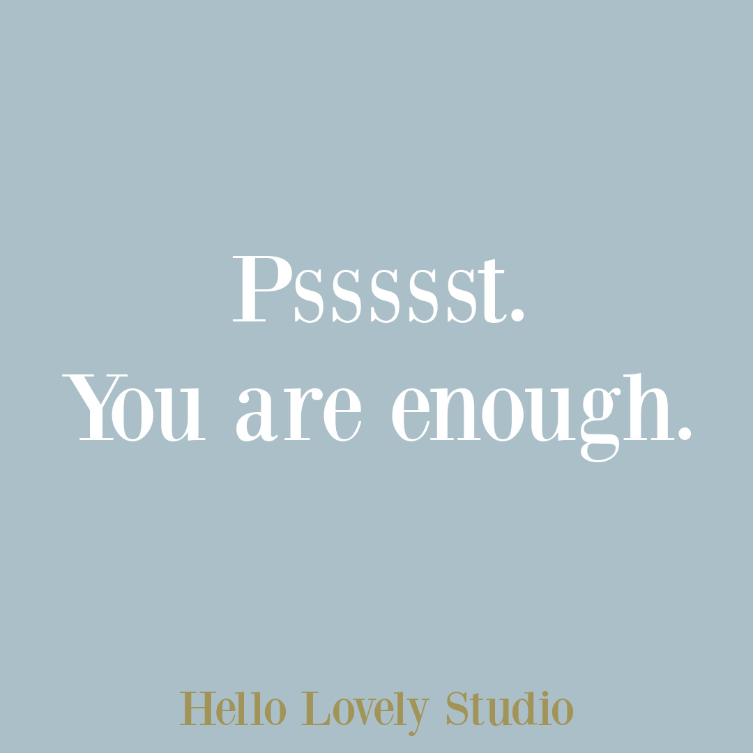 Encouragement quote about enoughness on Hello Lovely Studio. #encouragementquotes #empowermentquotes #strugglequotes