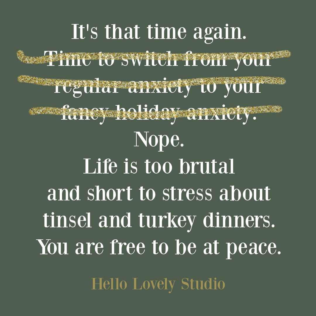 Funny and encouraging holiday quote about not getting stressed on Hello Lovely Studio. #funnyquotes #holidayquotes #anxietyquotes