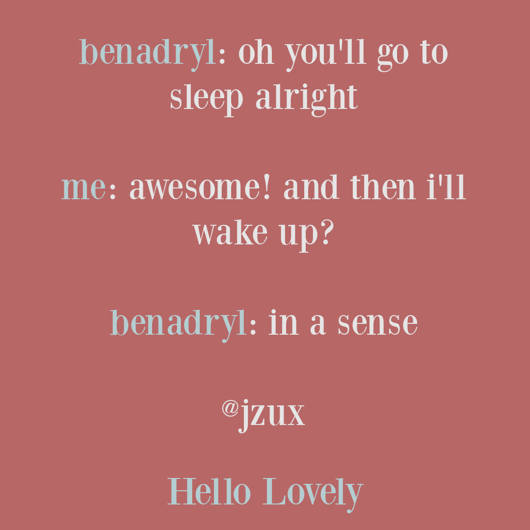 One off funny tweet about the pitfalls of Benadryl for sleep from @jzux on Hello Lovely Studio. #funnytweet #sleeptweets