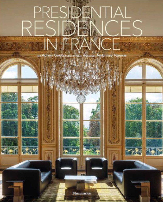 Book cover, Presidential Residences
Text Adrien Goetz, Photography Ambroise Tézenas
Published by Flammarion 2021