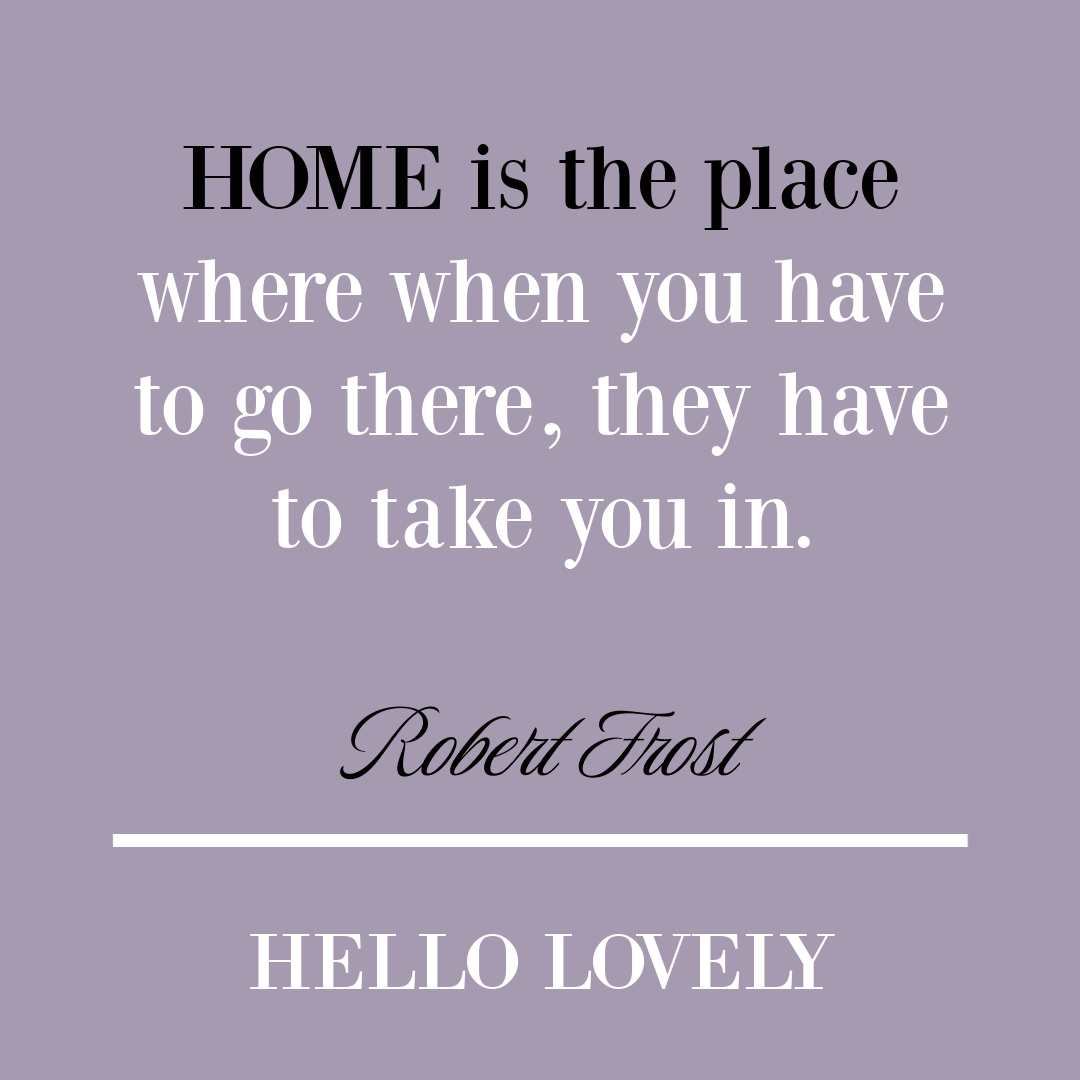 Robert Frost home quote on Hello Lovely Studio. #homequotes #robertfrost