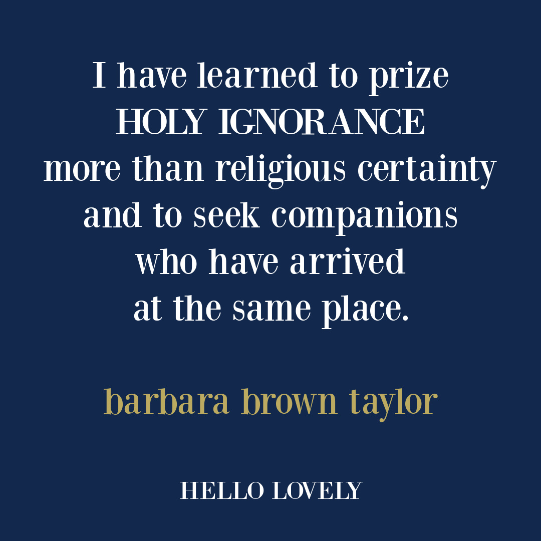 Barbara Brown Taylor quote about holy ignorance on Hello Lovely Studio. #spiritualityquotes #faithquotes #holinessquote