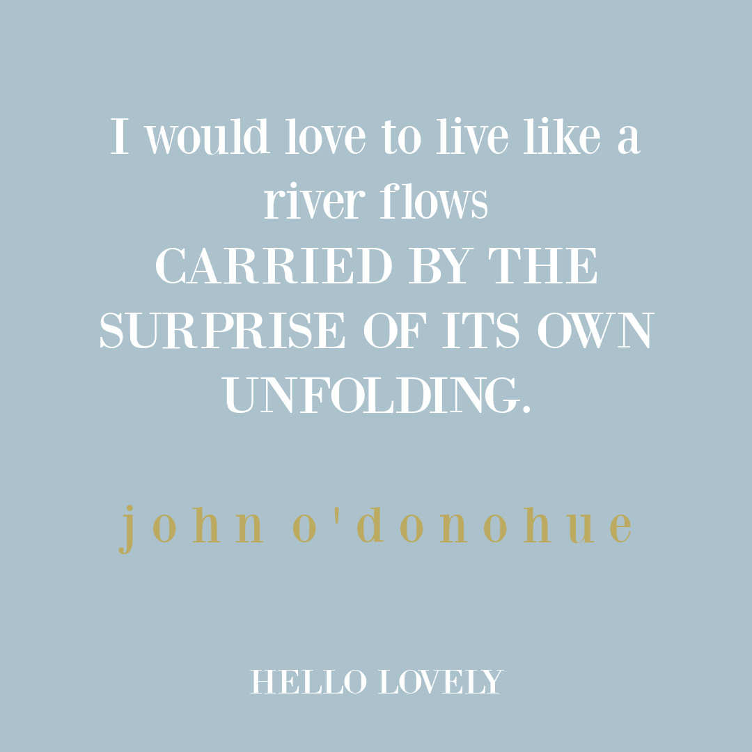 John O'Donohue quote about life like a river on Hello Lovely Studio. #riverquotes #personalgrowthquotes