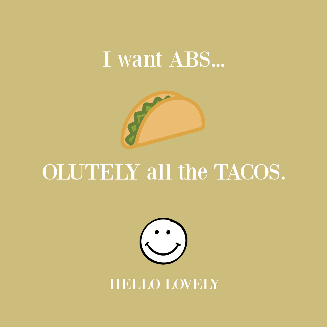 Silly quote about tacos and abs on Hello Lovely Studio. #tacoquotes #tacohumor