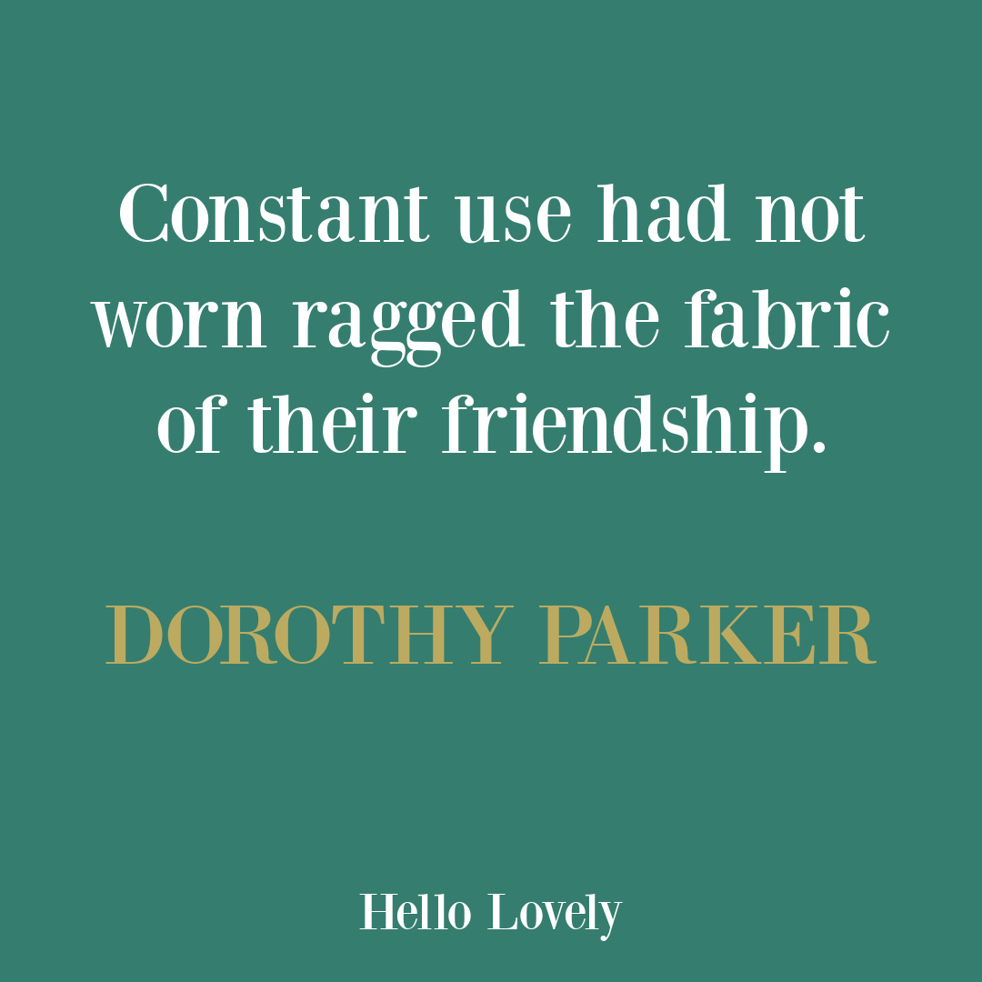 Dorothy Parker friendship quote on Hello Lovely Studio. #friendshipquotes